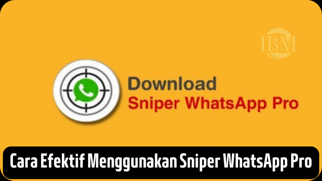 Cara Efektif Menggunakan Sniper WhatsApp Pro